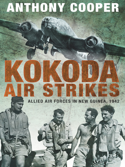 Title details for Kokoda Air Strikes by Anthony Cooper - Available